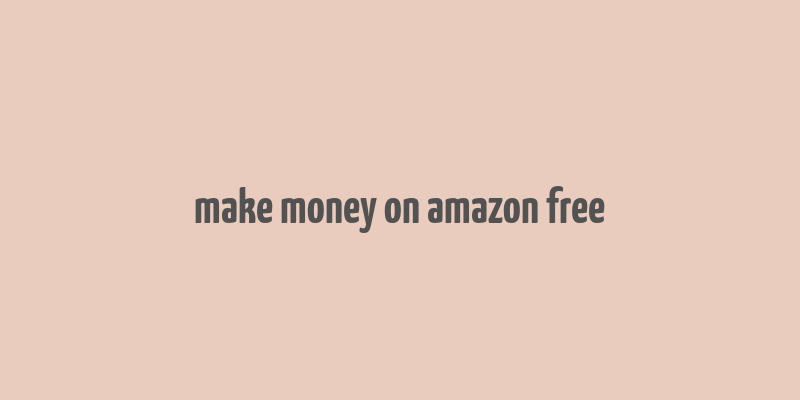 make money on amazon free