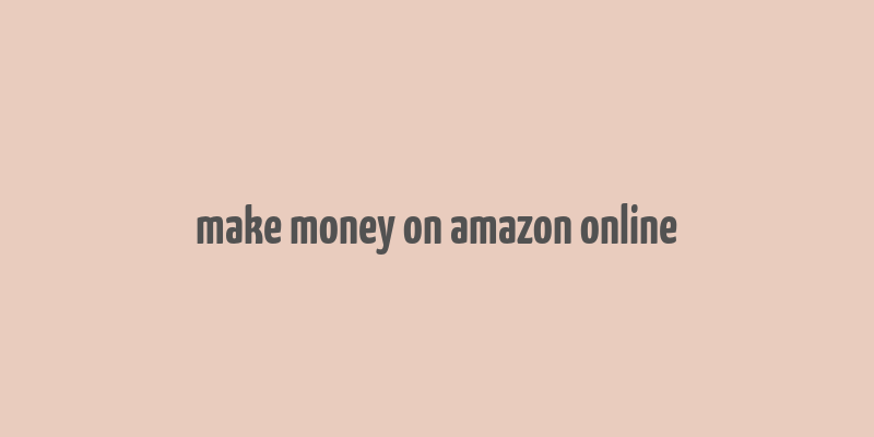 make money on amazon online