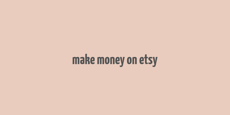 make money on etsy