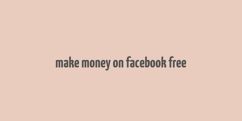 make money on facebook free