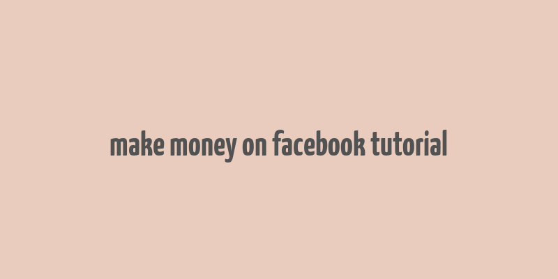 make money on facebook tutorial