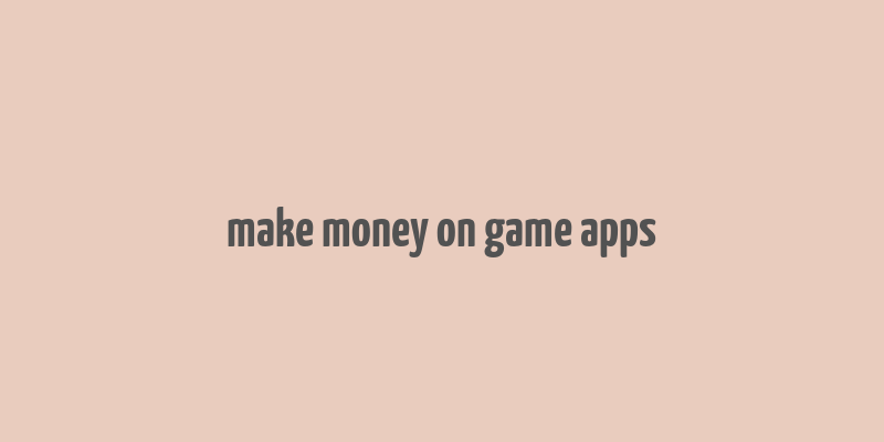 make money on game apps