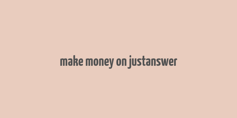 make money on justanswer