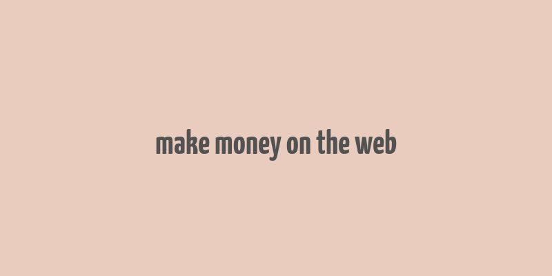 make money on the web