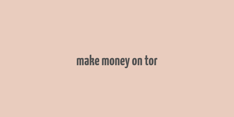 make money on tor