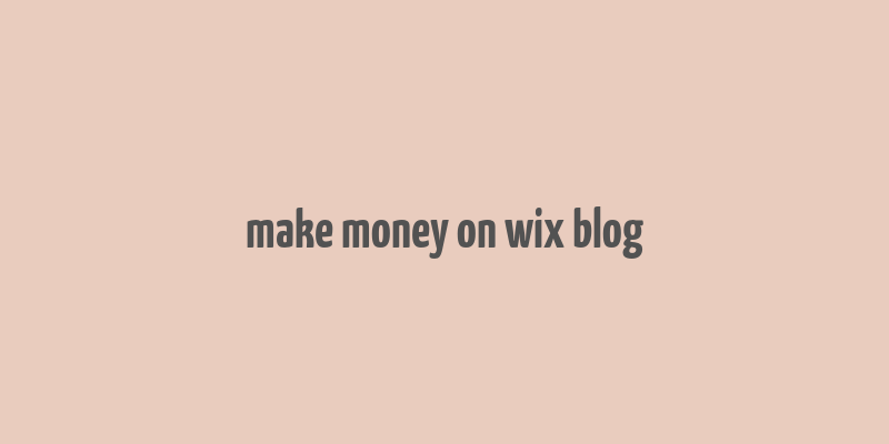 make money on wix blog