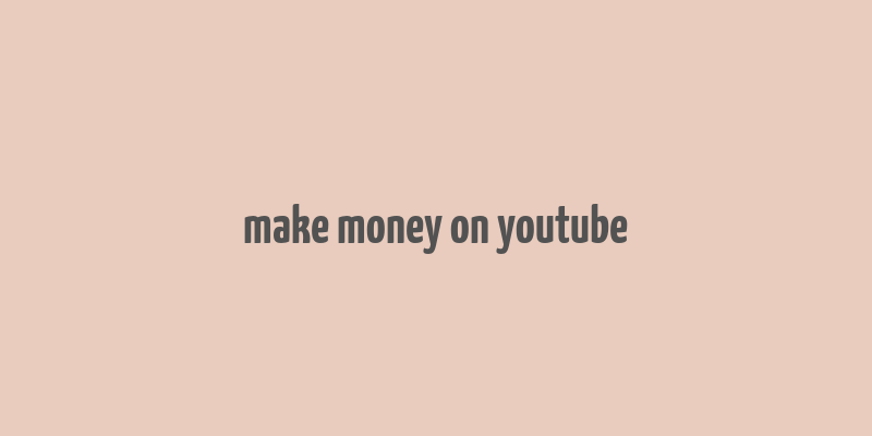 make money on youtube