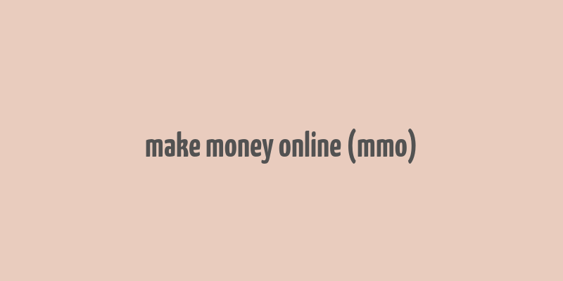 make money online (mmo)