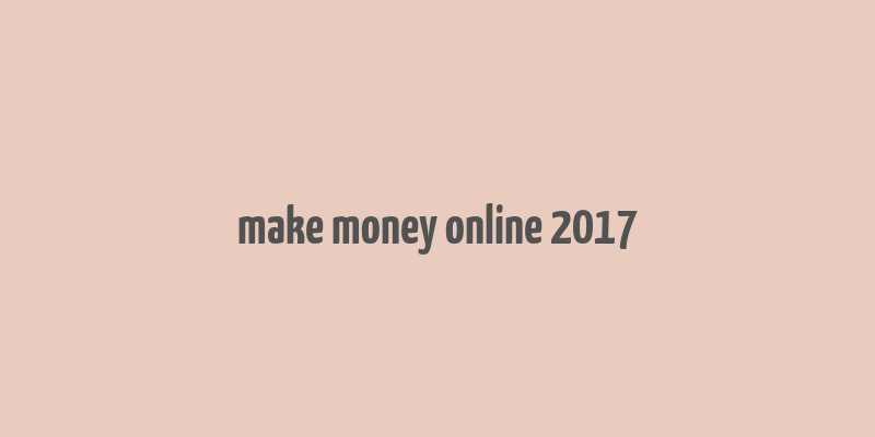 make money online 2017