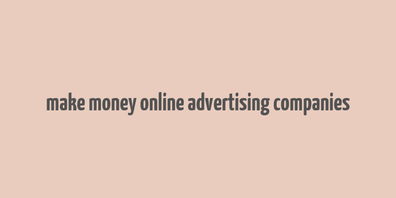 make money online advertising companies