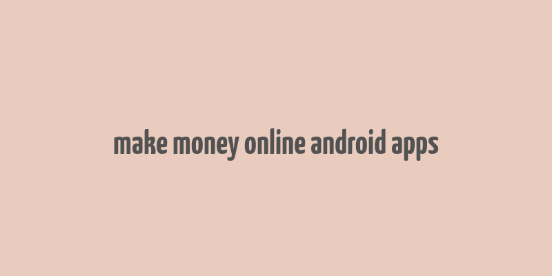 make money online android apps