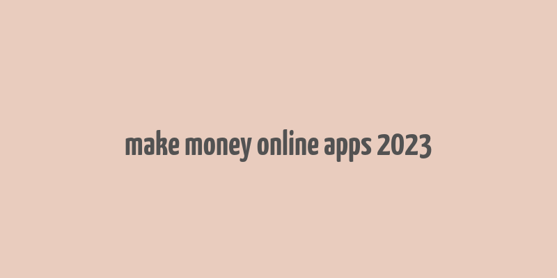 make money online apps 2023