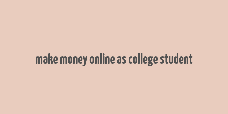 make money online as college student