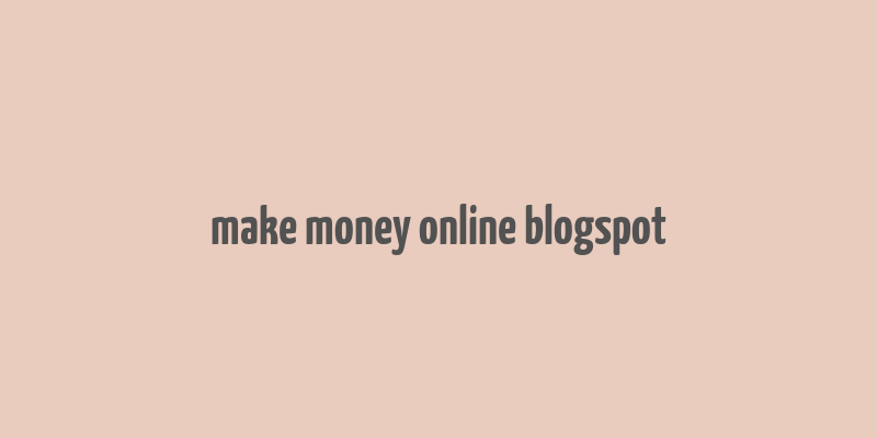 make money online blogspot