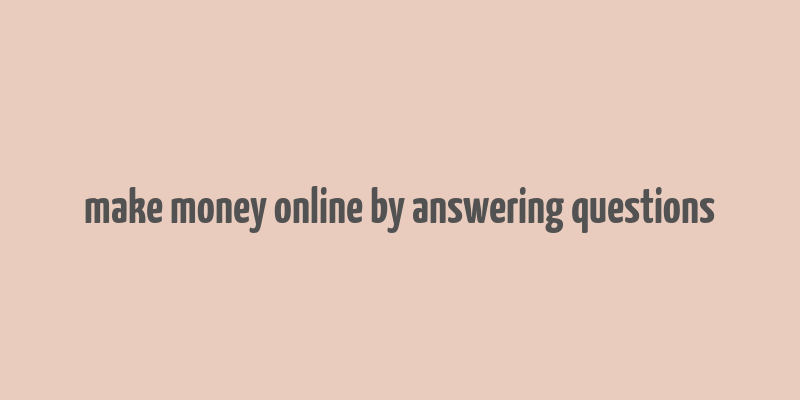 make money online by answering questions