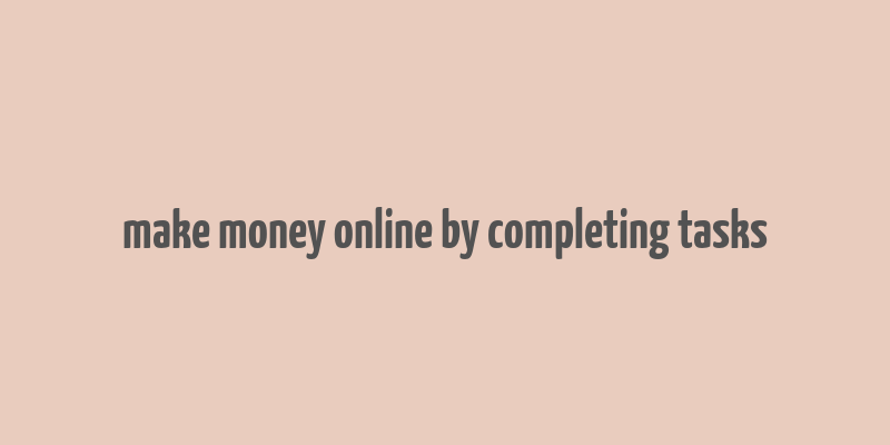 make money online by completing tasks