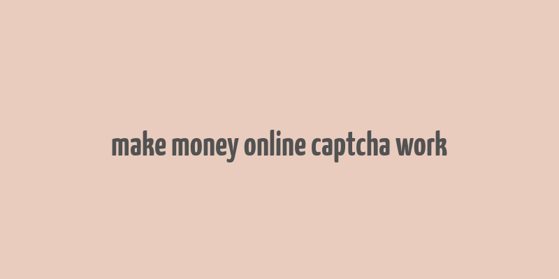 make money online captcha work