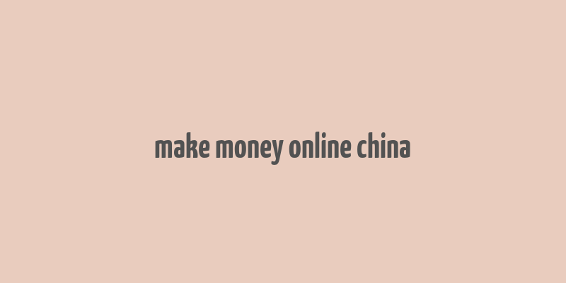 make money online china