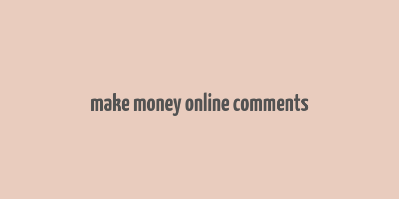 make money online comments