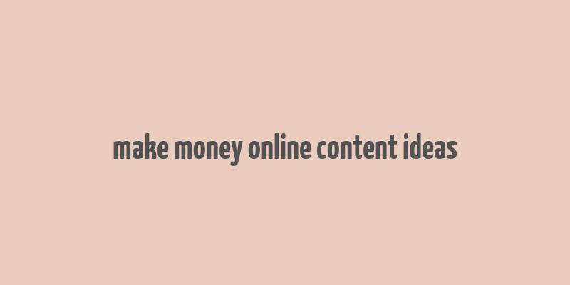 make money online content ideas