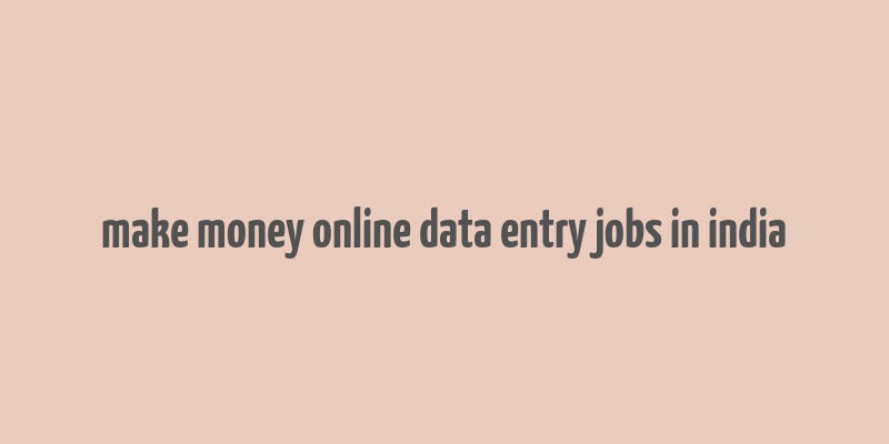 make money online data entry jobs in india