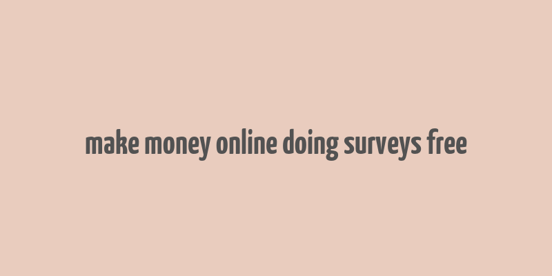 make money online doing surveys free