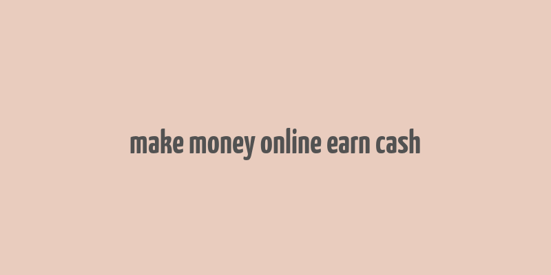 make money online earn cash