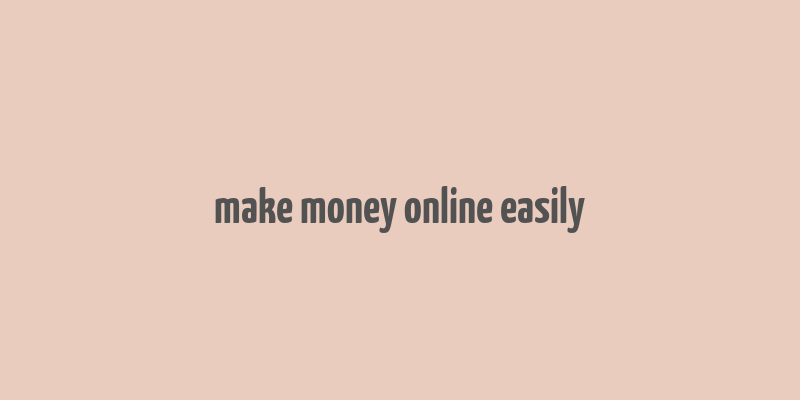 make money online easily