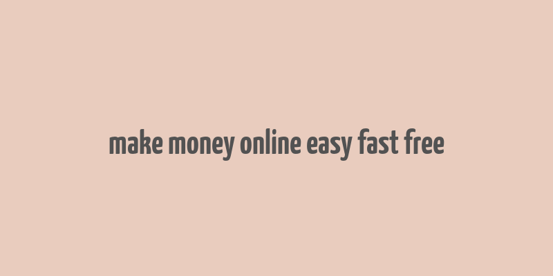 make money online easy fast free