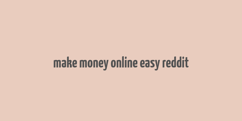 make money online easy reddit