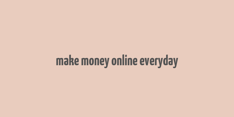 make money online everyday