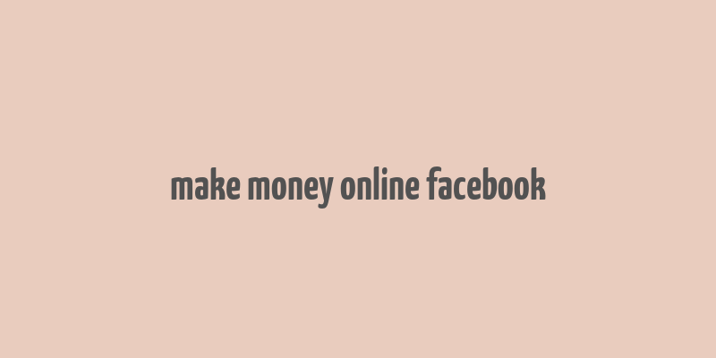 make money online facebook