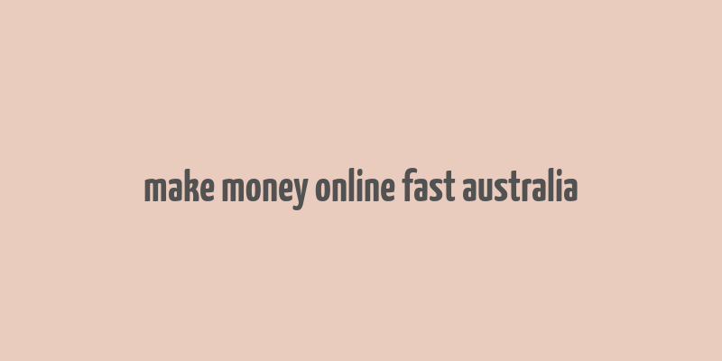 make money online fast australia