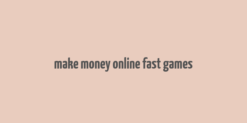 make money online fast games