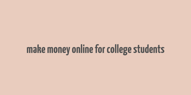 make money online for college students