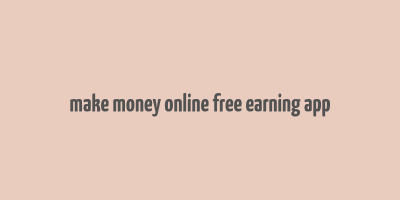 make money online free earning app