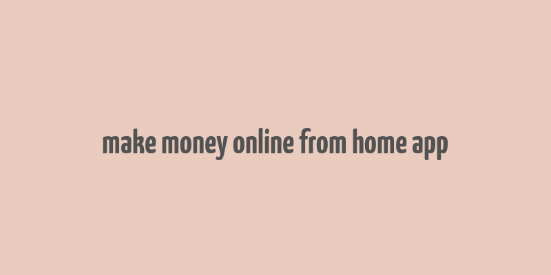 make money online from home app