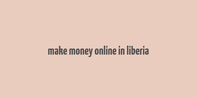 make money online in liberia