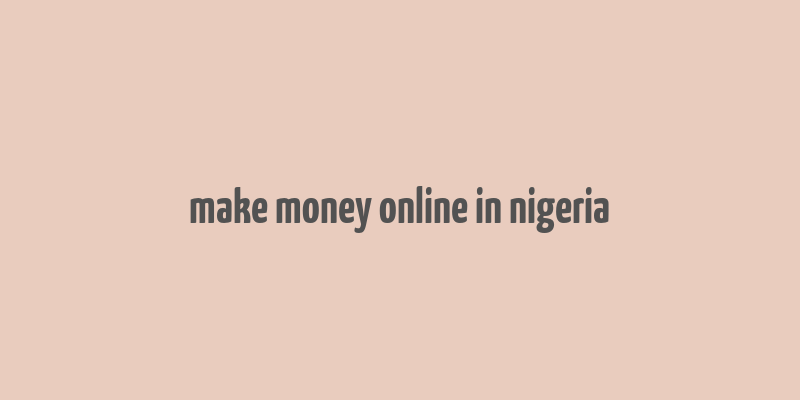 make money online in nigeria