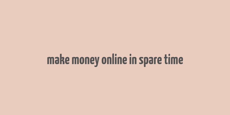 make money online in spare time