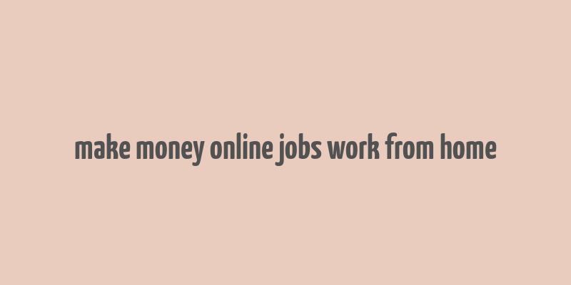 make money online jobs work from home