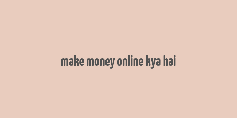 make money online kya hai