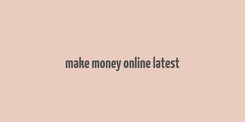 make money online latest