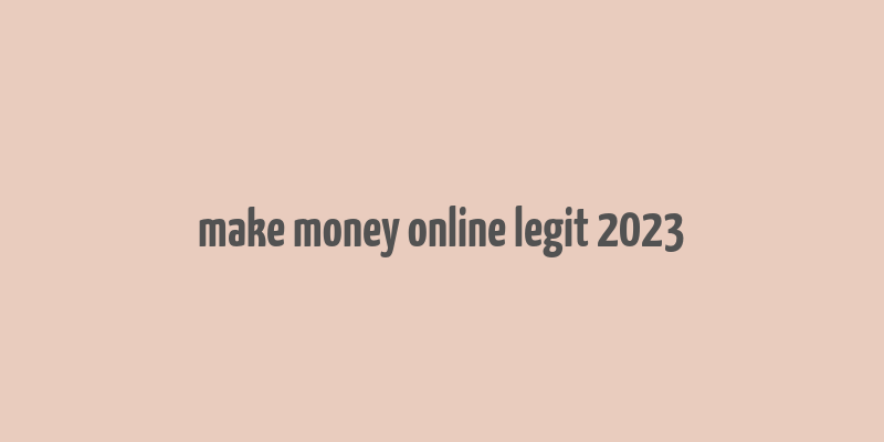 make money online legit 2023