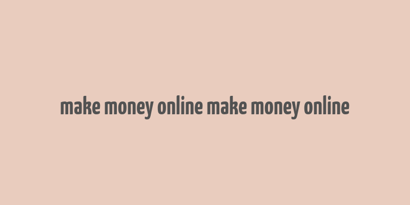 make money online make money online