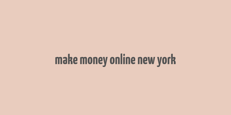 make money online new york