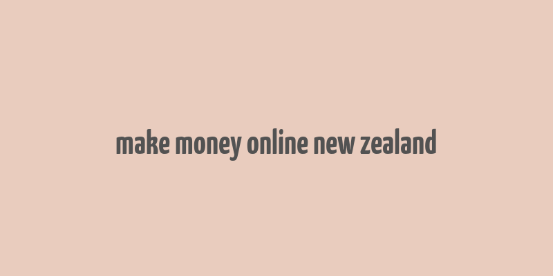 make money online new zealand