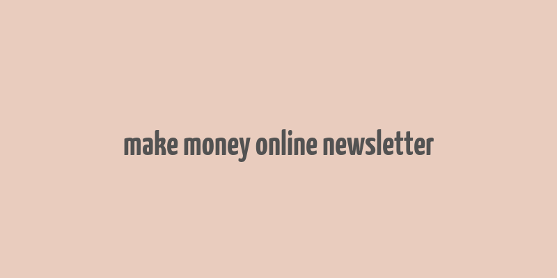 make money online newsletter