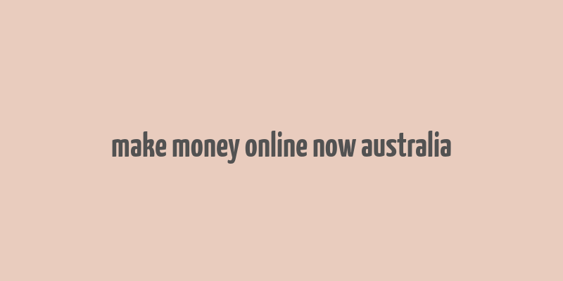 make money online now australia