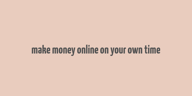 make money online on your own time